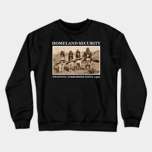 Homeland security fighting terrorism since 1492 Crewneck Sweatshirt